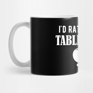 Table Tennis - I'd rather play table tennis w Mug